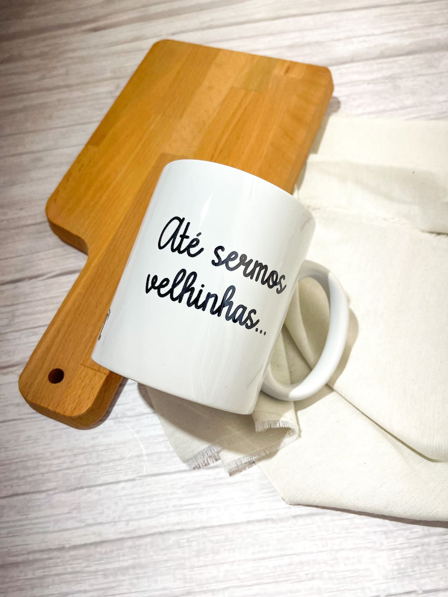 Caneca - "Até sermos velhinhas"